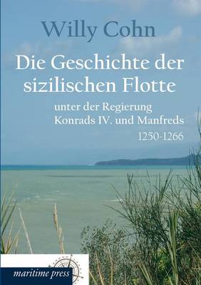 Book cover for Die Geschichte Der Sizilischen Flotte Unter Der Regierung Konrads IV. Und Manfreds