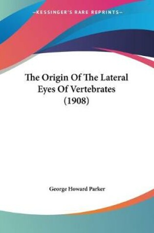 Cover of The Origin Of The Lateral Eyes Of Vertebrates (1908)