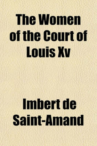 Cover of The Women of the Court of Louis XV