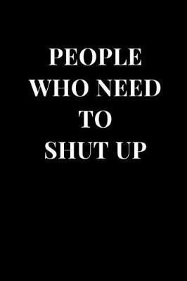 Book cover for People Who Need to Shut Up