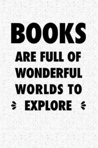 Cover of Books Are Full of Wonderful Worlds to Explore