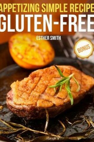 Cover of Appetizing Simple Recipes GLUTEN-FREE!