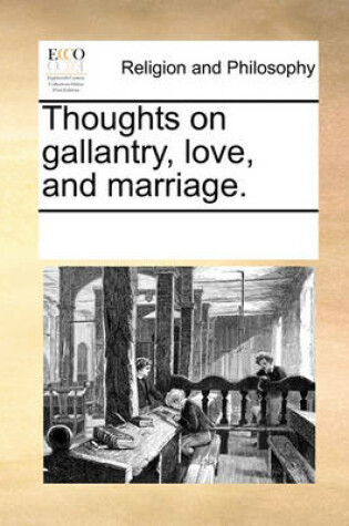 Cover of Thoughts on gallantry, love, and marriage.