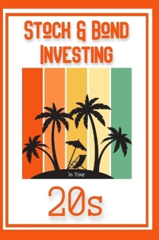 Cover of Stock & Bond Investing in Your 20s