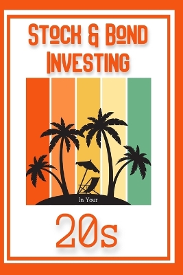 Book cover for Stock & Bond Investing in Your 20s