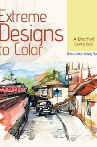 Cover of Extreme Designs to Color, a Mischief Coloring Book
