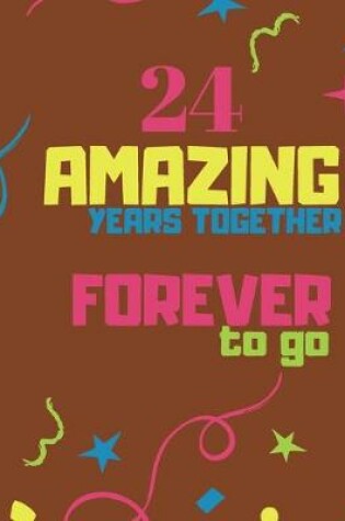 Cover of 24 Amazing Years Together Forever To Go