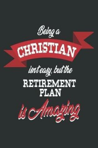 Cover of Being a Christian Isn't Easy But the Retirement Plan Is Amazing