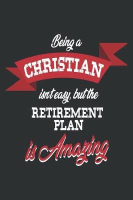 Book cover for Being a Christian Isn't Easy But the Retirement Plan Is Amazing