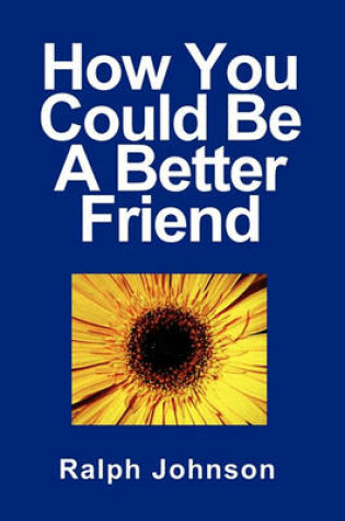 Cover of How You Could Be A Better Friend