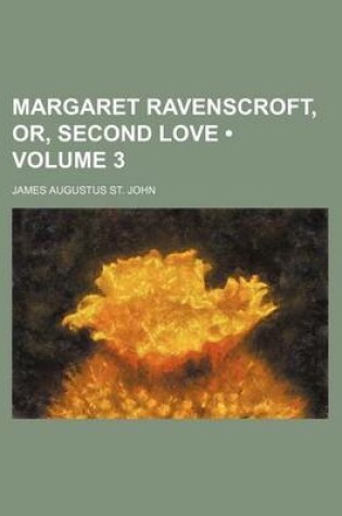 Cover of Margaret Ravenscroft, Or, Second Love (Volume 3)