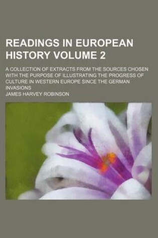 Cover of Readings in European History Volume 2; A Collection of Extracts from the Sources Chosen with the Purpose of Illustrating the Progress of Culture in Western Europe Since the German Invasions