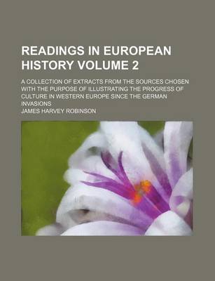 Book cover for Readings in European History Volume 2; A Collection of Extracts from the Sources Chosen with the Purpose of Illustrating the Progress of Culture in Western Europe Since the German Invasions