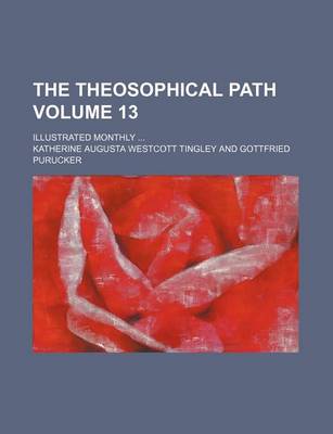 Book cover for The Theosophical Path Volume 13; Illustrated Monthly ...