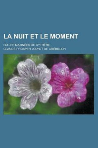 Cover of La Nuit Et Le Moment; Ou Les Matinees de Cythere