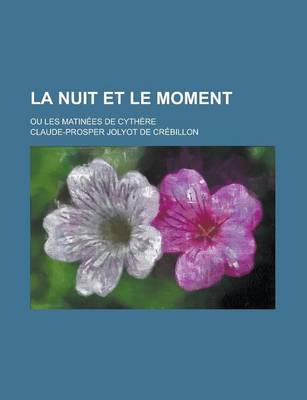 Book cover for La Nuit Et Le Moment; Ou Les Matinees de Cythere