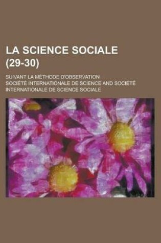 Cover of La Science Sociale (29-30); Suivant La Methode D'Observation