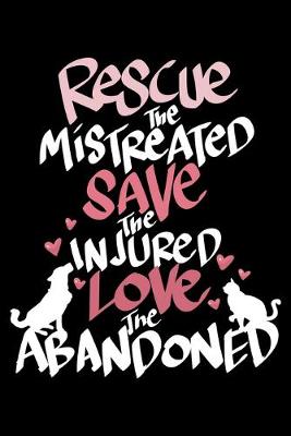 Book cover for Rescue The Mistreated Save The Injured Love The Abandoned