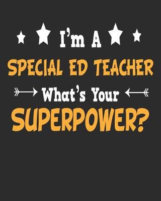 Book cover for I'm a Special ED Teacher What's Your Superpower