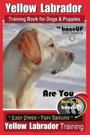 Cover of Yellow Labrador Training Book for Dogs and Puppies by Boneup Dog Training