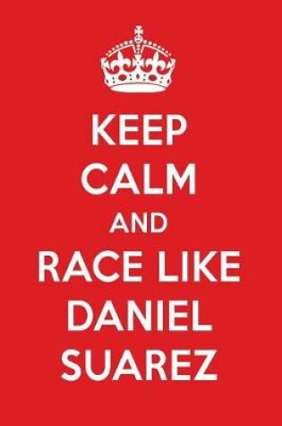 Cover of Keep Calm and Race Like Daniel Suarez