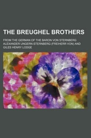 Cover of The Breughel Brothers; From the German of the Baron Von Sternberg