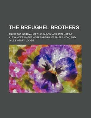 Book cover for The Breughel Brothers; From the German of the Baron Von Sternberg