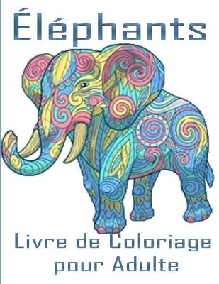 Book cover for Éléphants Livre de Coloriage pour Adulte