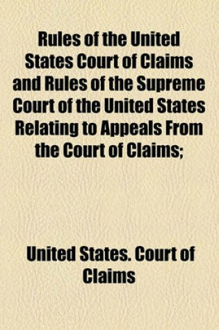 Cover of Rules of the United States Court of Claims and Rules of the Supreme Court of the United States Relating to Appeals from the Court of Claims;