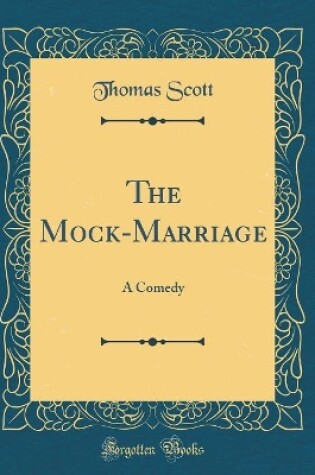 Cover of The Mock-Marriage: A Comedy (Classic Reprint)