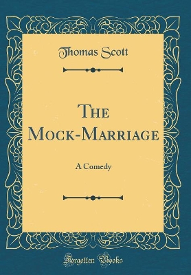 Book cover for The Mock-Marriage: A Comedy (Classic Reprint)