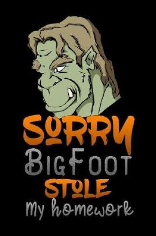 Cover of sorry Bigfoot stole my homework