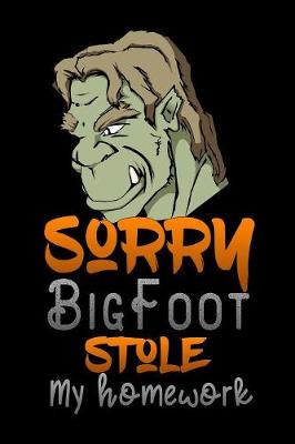 Book cover for sorry Bigfoot stole my homework