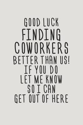 Book cover for Good Luck Finding Coworkers Better Than Us! If You Do Let Me Know So I Can Get Out of Here