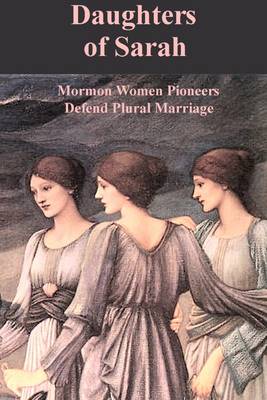 Book cover for Daughters of Sarah: Mormon Women Pioneers Defend Plural Marriage
