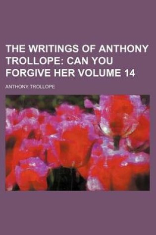 Cover of The Writings of Anthony Trollope Volume 14; Can You Forgive Her