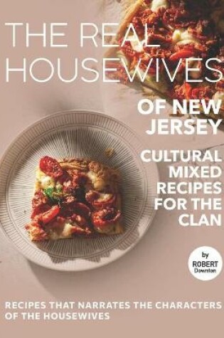 Cover of The Real Housewives of New Jersey - Cultural Mixed Recipes for The Clan