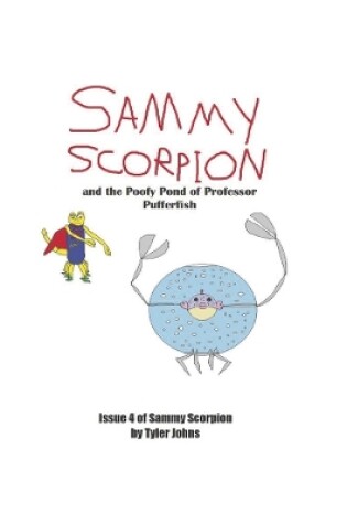 Cover of Sammy Scorpion and the Poofy Pond of Professor Pufferfish