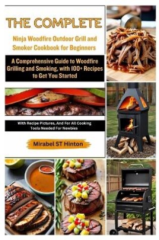 Cover of The Complete Ninja Woodfire Outdoor Grill and Smoker Cookbook for Beginners