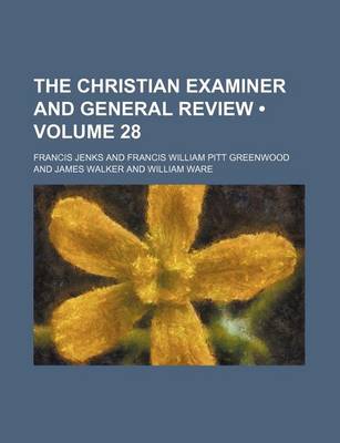 Book cover for The Christian Examiner and General Review (Volume 28)