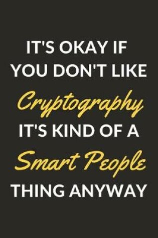 Cover of It's Okay If You Don't Like Cryptography Puzzles It's Kind Of A Smart People Thing Anyway