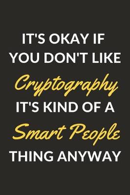 Book cover for It's Okay If You Don't Like Cryptography Puzzles It's Kind Of A Smart People Thing Anyway