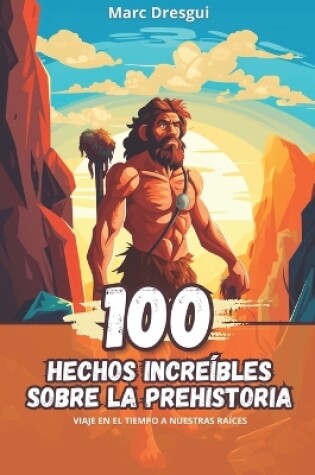 Cover of 100 Hechos Incre�bles sobre la Prehistoria