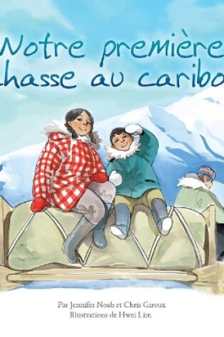 Cover of Notre première chasse au caribou