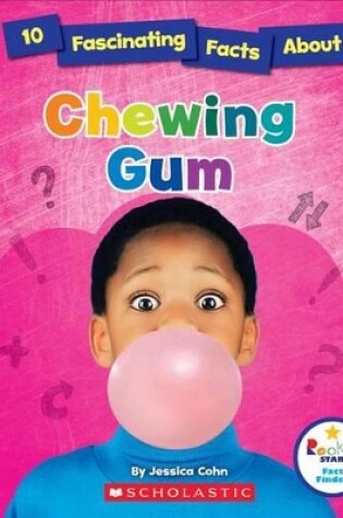 Cover of 10 Fascinating Facts about Chewing Gum (Rookie Star: Fact Finder)