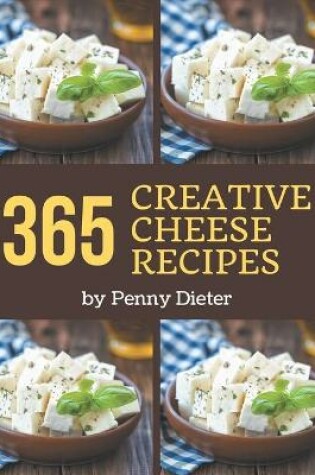 Cover of 365 Creative Cheese Recipes