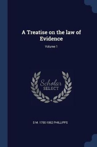 Cover of A Treatise on the Law of Evidence; Volume 1