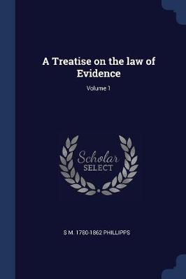 Book cover for A Treatise on the Law of Evidence; Volume 1