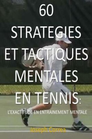 Cover of 60 Strategies et Tactiques Mentales en Tennis