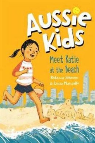 Cover of Aussie Kids: Meet Katie at the Beach